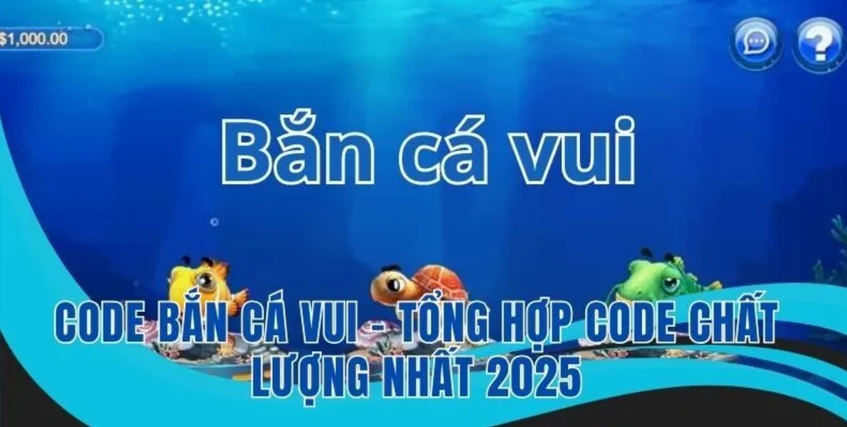 Các mã code bắn cá vui hiện tại